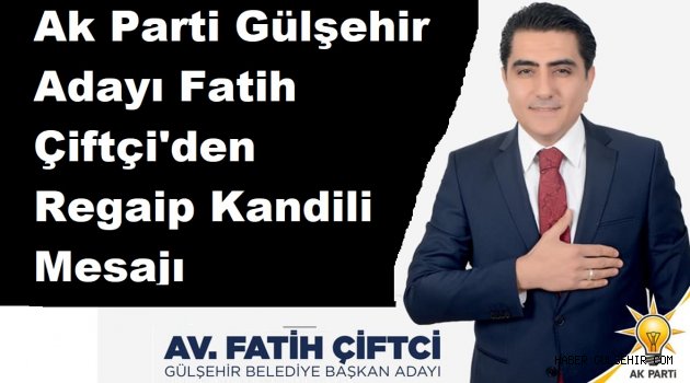 Ak Parti Gülşehir Adayı Fatih Çiftçi'den Regaip Kandili Mesajı