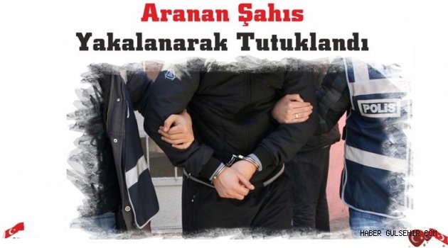 Aranan Şahıs Yakalanarak Tutuklandı.