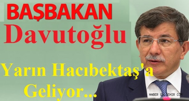 Başbakan Davutoğlu Yarın Hacıbektaş'a Geliyor.