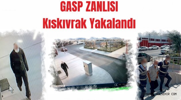 Gasp Zanlısı Gülşehir'de Kıskıvrak Yakalandı