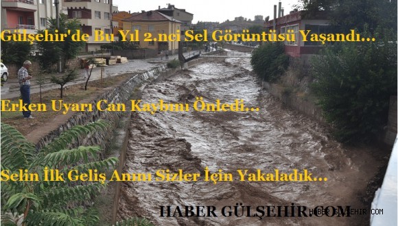 Gülşehir'de Bu Yıl 2.nci Sel Görüntüsü. Video Haberimize Yansıyan Selin İlk  Geliş Anıı..!