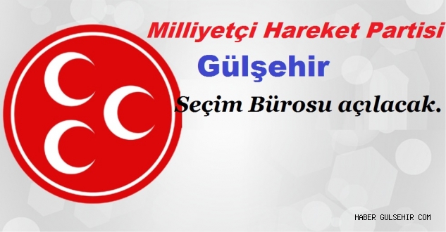 Gülşehir’de MHP Seçim Bürosu açılacak.