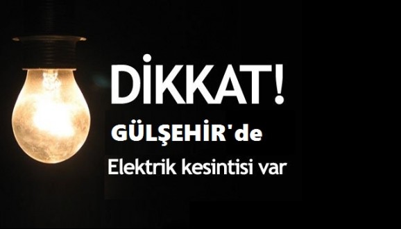 Gülşehir'de Programlı Elektrik Kesintisi Yapılacaktır. DUYURU