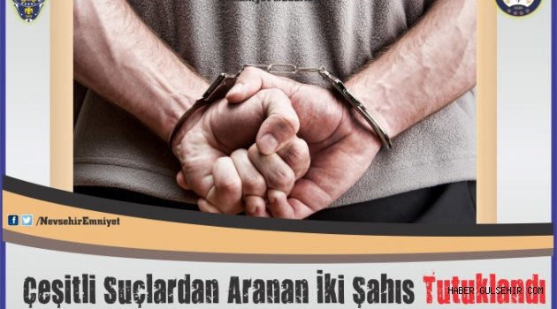   Gülşehir'de Çeşitli Suçlardan Aranan İki Şahıs Tutuklandı