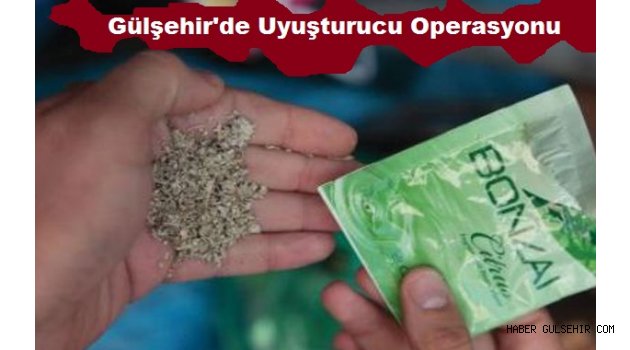 Gülşehir'de Uyuşturucu Operasyonu