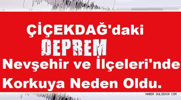 Kırşehir'deki Deprem Nevşehir ve İlçeleri'nde Korkuya Neden Oldu.