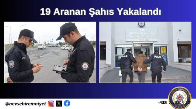 Nevşehir'de Aranan 19 Kişi Yakalandı.