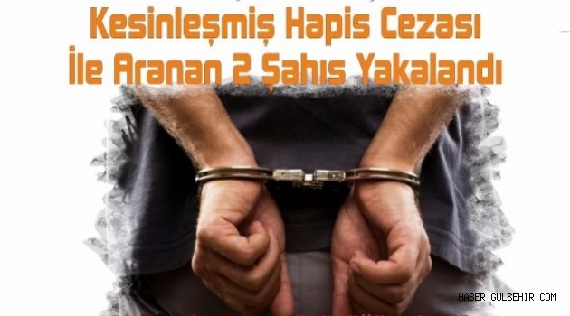 Nevşehir'de Kesinleşmiş Hapis Cezası İle Aranan İki Şahıs Yakalandı.