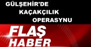 Gülşehir'de Kaçakçılık Operasyonu