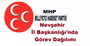 Milliyetçi Hareket Partisi Nevşehir İl Başkanlığı'nda Görev Dağılımı Yapıldı.