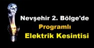 Nevşehir 2. Bölge'de Programlı Elektrik Kesintisi