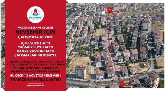 15 TEMMUZ MAHALLESİ VE 2000 EVLER MAHALLESİNDE ALTYAPI YENİLEME VE SICAK ASFALT ÇALIŞMALARI DOLAYISIYLA BU YOLLAR TRAFİĞE KAPATILIYOR