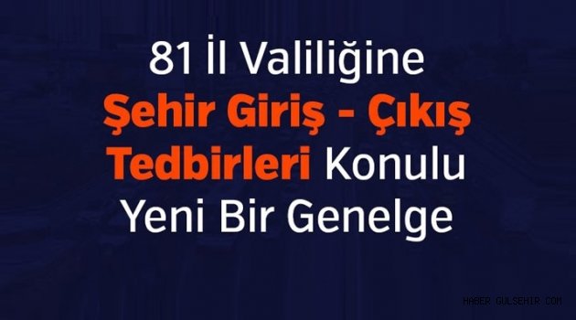 81 İl Valiliğine Şehir Giriş - Çıkış Tedbirleri Konulu Yeni Bir Genelge