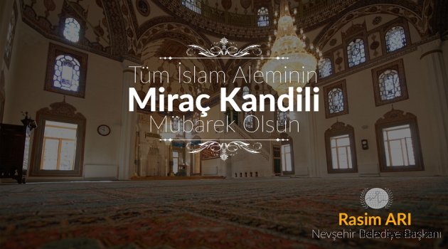 AK Parti Nevşehir Belediye Başkanı Rasim Arı Nevşehirli Vatandaşların Kandilini Tebrik Etti