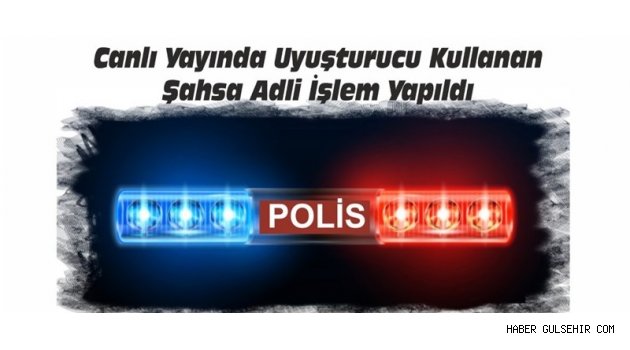 Canlı Yayında Uyuşturucu Kullanan Şahsa Adli İşlem Yapıldı.