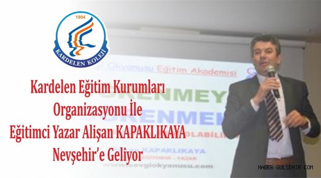 Eğitimci Yazar Alişan KAPAKLIKAYA, Kardelen Eğitim Kurumları İşbirliği ile Nevşehir’e Geliyor