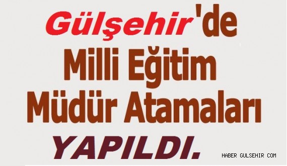 Gülşehir'deki, Müdür Atamalarında Süprizler Oldu..!