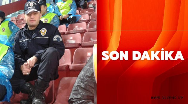 Gülşehirli Genç Polis Memuru Ozan Gökçe Vefat Etti.