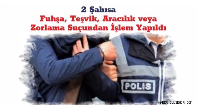 İki Şahısa Fuhşa, Teşvik, Aracılık veya Zorlama Suçundan İşlem Yapıldı.