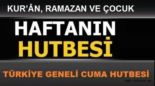KUR’ÂN, RAMAZAN VE ÇOCUK 17.06.2016 Cuma Hutbesi