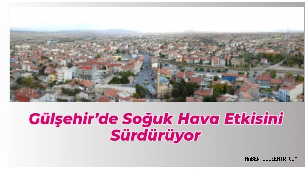 Gülşehir’de Soğuk Hava Etkisini Sürdürüyor