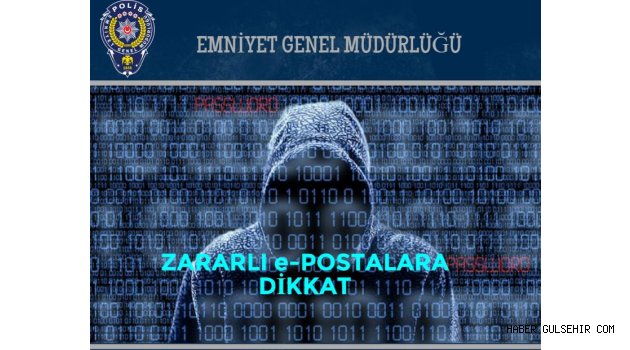 Nevşehir Emniyeti'nden Uyarı; Zararlı E-Postalara Dikkat!!