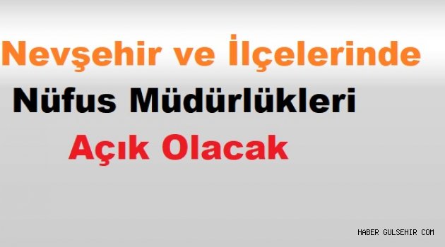 Nevşehir ve İlçelerinde Nüfus Müdürlükleri Açık Olacak