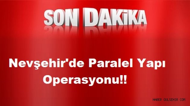 Nevşehir'de Paralel Yapı Operasyonu.