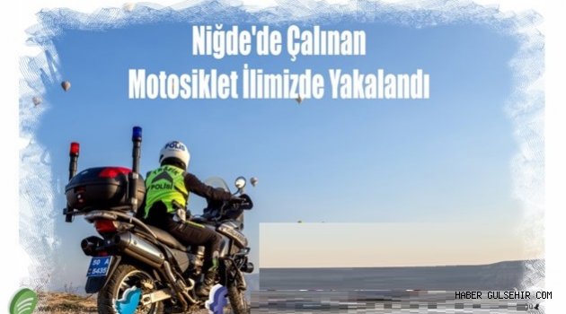 Niğde’de Çalınan Motosiklet Nevşehir'de Yakalandı.