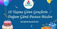 18 YAŞINA GİREN GENÇLERİN DOĞUM GÜNÜ PASTASI NEVŞEHİR BELEDİYESİ’NDEN