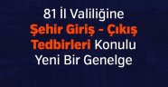 81 İl Valiliğine Şehir Giriş - Çıkış Tedbirleri Konulu Yeni Bir Genelge