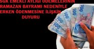 SGK EMEKLİ AYLIĞI ÖDEMELERİNİN RAMAZAN BAYRAMI NEDENİYLE ERKEN ÖDENMESİNE İLİŞKİN DUYURU