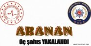 Aranan 3 Kişi Yakalandı