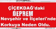 Kırşehir'deki Deprem Nevşehir ve İlçeleri'nde Korkuya Neden Oldu.