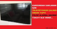 Televizyonum Çalındı dedi Polisi Alarma Geçirdi.