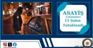 Asayiş Şube Müdürlüğü Çalışmaları ile 15 Kişi Tutuklandı.