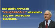 NEVŞEHİR AKPARTİ; KILIÇDAROĞLU HAKKINDA SUÇ DUYURUSU'nda BULUNDU!..
