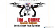 İzinsiz ve Yasak Bölgelerde İHA veya DRONE uçuşları Hakkında Uygulanacak Yasal İşlemler.