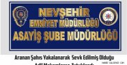 Aranan Şahıs Yakalanarak Sevk Edilmiş Olduğu Adli Makamlarca Tutuklandı.