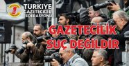 TGF; GAZETECİYE YAPILAN OPERASYON DEMOKRASİYE VURULMUŞ BİR DARBEDİR