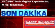 FTÖ/PDY Terör Örgütü Kapsamında; 9 kişi tutuklandı.