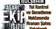 Aranan Şahıs Gülşehir'de Yakalandı.