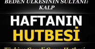 BEDEN ÜLKESİNİN SULTANI: KALP... 04.12.2015 CUMA HUTBESİ.