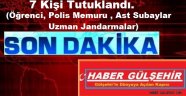 FETÖ/PDY Silahlı Terör Örgütüne Üye Olma suçundan 7 Kişi Tutuklandı.