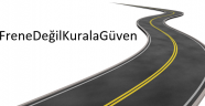 FRENE DEĞİL KURALA GÜVEN
