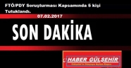 FTÖ/PDY Soruşturması Kapsamında 5 kişi Tutuklandı. 07.02.2017