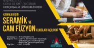 KADINLAR İÇİN SERAMİK VE CAM FÜZYON KURSLARI AÇILACAK