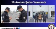 Nevşehir'de Aranan 19 Kişi Yakalandı.