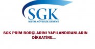 SGK PRİM BORÇLARINI YAPILANDIRANLARIN DİKKATİNE…