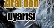 ZİRAİ DON TEHLİKESİNE DİKKAT